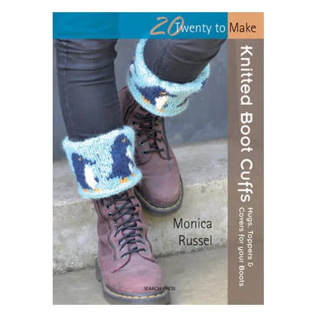 Twenty to Make: Knitted Boot Cuffs: Hugs, Toppers and Covers for Your Boots - Monica Russel